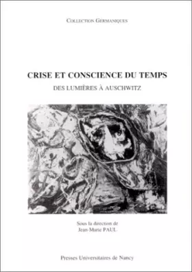 Couverture du produit · Crise et conscience du temps : des Lumières à Auschwitz: [actes du colloque de Nancy, 19, 20 et 21 juin 1997]