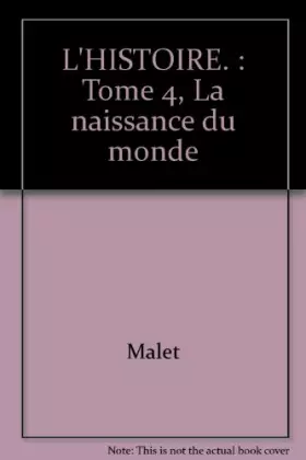 Couverture du produit · L'HISTOIRE. : Tome 4, La naissance du monde