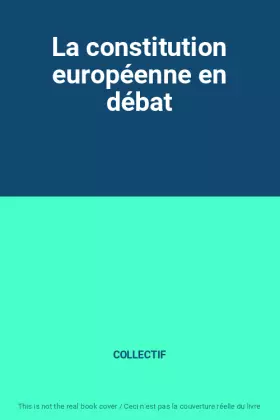 Couverture du produit · La constitution européenne en débat
