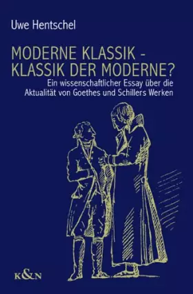 Couverture du produit · Moderne Klassik - Klassik der Moderne?: Ein wissenschaftlicher Essay über die Aktualität von Goethes und Schillers Werken