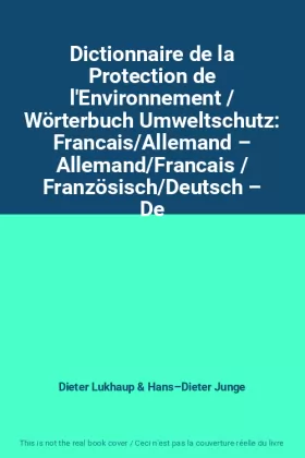Couverture du produit · Dictionnaire de la Protection de l′Environnement / Wörterbuch Umweltschutz: Francais/Allemand – Allemand/Francais / Französisch