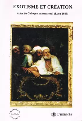 Couverture du produit · Exotisme et création. Actes du Colloque international (Lyon 1983)