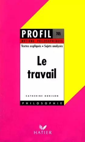 Couverture du produit · Le travail : Textes expliqués, sujets analysés, glossaire