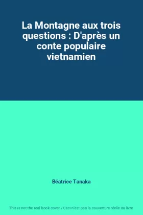 Couverture du produit · La Montagne aux trois questions : D'après un conte populaire vietnamien