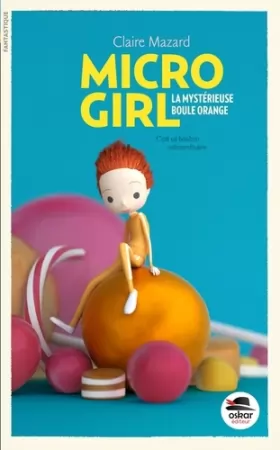 Couverture du produit · Micro-Girl, Tome 1 - La mystérieuse boule orange