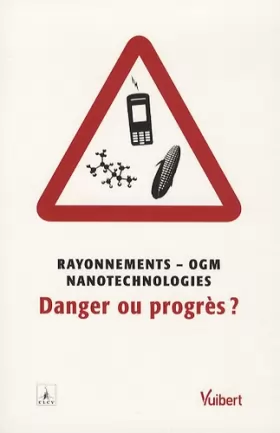 Couverture du produit · Rayonnements - OGM - nanotechnologie : danger ou progres ?