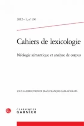 Couverture du produit · Cahiers de lexicologie: Néologie sémantique et analyse de corpus (2012) (2012 - 1, n° 100)
