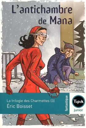 Couverture du produit · La trilogie des Charmettes, Tome 3 : L'antichambre de Mana