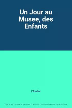 Couverture du produit · Un Jour au Musee, des Enfants