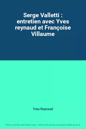 Couverture du produit · Serge Valletti : entretien avec Yves reynaud et Françoise Villaume
