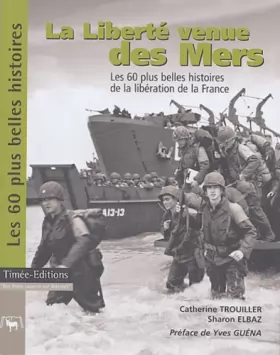 Couverture du produit · La Liberté venue des Mers : Les 60 plus belles histoires de la libération de la France