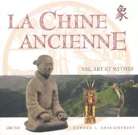 Couverture du produit · la Chine ancienne : Vie, art et mythes