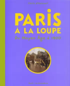Couverture du produit · Paris à la loupe : Du moyen-âge à 1900
