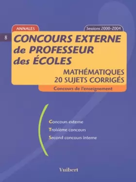 Couverture du produit · Concours externe de professeur des écoles : Mathématiques, 20 sujets corrigés, sessions 2000-2004