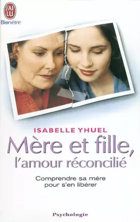 Couverture du produit · Mère et fille, l'amour réconcilié: Comprendre sa mère pour s'en libérer