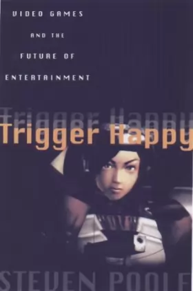 Couverture du produit · Trigger Happy: Videogames and the Entertainment Revolution