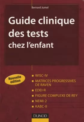 Couverture du produit · Guide clinique des tests chez l'enfant - 2e édition: WISC-IV, Matrices progressives de Raven, EDEI, Figure complexe de Rey, NEM