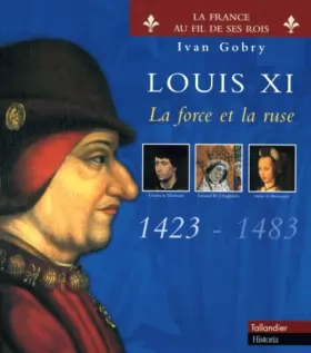 Couverture du produit · Louis XI, la force et la ruse (1423-1483)