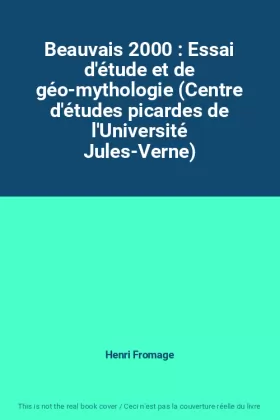 Couverture du produit · Beauvais 2000 : Essai d'étude et de géo-mythologie (Centre d'études picardes de l'Université Jules-Verne)