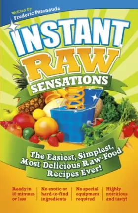Couverture du produit · Instant Raw Sensations: The Easiest, Simplest, Most Delicious Raw-Food Recipes Ever!