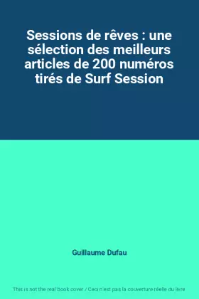 Couverture du produit · Sessions de rêves : une sélection des meilleurs articles de 200 numéros tirés de Surf Session
