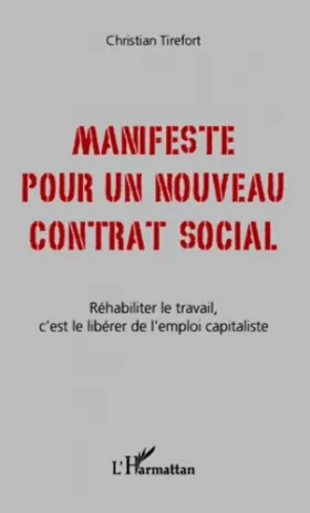 Couverture du produit · Manifeste pour un nouveau contrat social: Réhabiliter le travail, c'est le libérer de l'emploi capitaliste