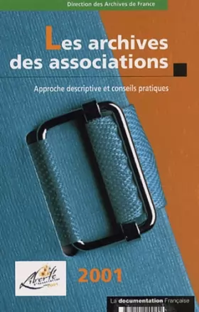 Couverture du produit · Les archives des associations. Approche descriptive et conseils pratiques, Edition 2001