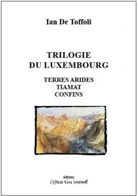 Couverture du produit · Trilogie du Luxembourg: Terres arides, Tiamat, Confins (2018-2021)
