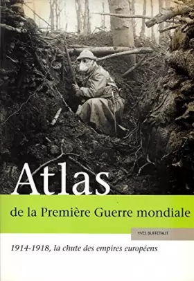 Couverture du produit · Atlas De La Première Guerre Mondiale 1914-1918, La Chute Des Empires Européens