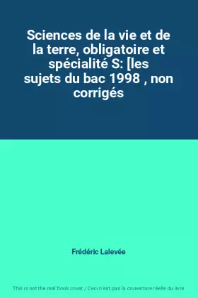 Couverture du produit · Sciences de la vie et de la terre, obligatoire et spécialité S: [les sujets du bac 1998 , non corrigés