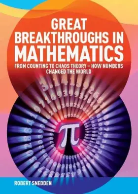 Couverture du produit · Great Breakthroughs in Mathematics: From Counting to Chaos Theory - How Numbers Changed the World