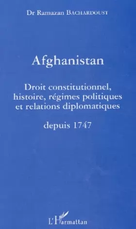 Couverture du produit · AFGHANISTAN: Droit constitutionnel histoire regimes politiques et relations diplomatiques depuis 1747