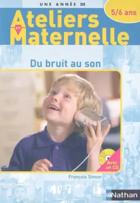 Couverture du produit · DU BRUIT AU SON - 5/6 ANS AVEC CD - ATELIERS EN MATERNELLE