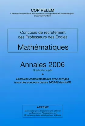 Couverture du produit · Mathématiques Concours de recrutement des Professeurs des Ecoles: Annales 2006 Sujets et corrigés, Exercices complémentaires av