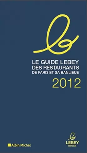 Couverture du produit · Le guide Lebey des restaurants de Paris et sa banlieue 2012