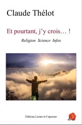 Couverture du produit · Et pourtant j'y crois...! : Religion Science Infox