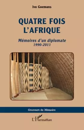 Couverture du produit · Quatre fois l'Afrique: Mémoires d'un diplomate 1990-2011