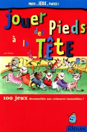 Couverture du produit · Jouer des pieds à la tête : 100 jeux déconseillés aux créatures insensibles !