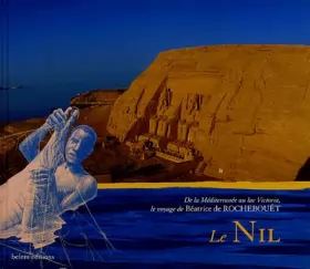 Couverture du produit · Le Nil : De la Méditerranée au lac Victoria, le voyage de Béatrice de Rochebouët