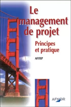 Couverture du produit · Le management de projet. Principes et pratique (afitep)
