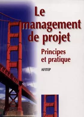 Couverture du produit · Le management de projet. Principes et pratique (afitep)