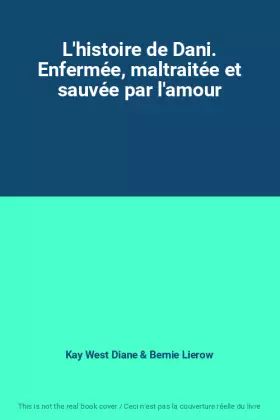 Couverture du produit · L'histoire de Dani. Enfermée, maltraitée et sauvée par l'amour