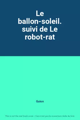 Couverture du produit · Le ballon-soleil. suivi de Le robot-rat