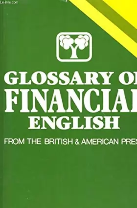 Couverture du produit · Glossary of financial English: 800 financial terms and expressions taken from the British and American Press