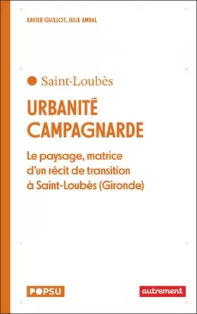 Couverture du produit · Urbanité campagnarde: Le paysage, matrice d'un récit de transition à Saint-Loubès (Gironde)