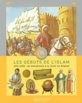 Couverture du produit · Les débuts de l'Islam : 600-1258 : de Mohammed à la chute de Bagdad