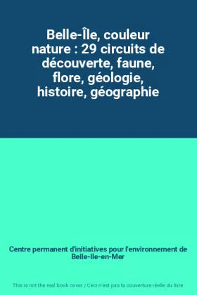 Couverture du produit · Belle-Île, couleur nature : 29 circuits de découverte, faune, flore, géologie, histoire, géographie