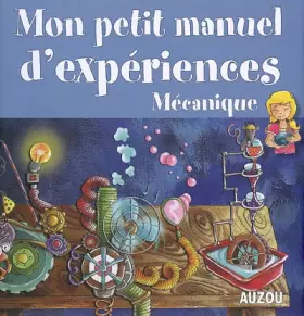 Couverture du produit · Mon Petit Manuel les Expériences Mecaniques