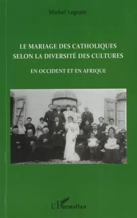 Couverture du produit · Le mariage des catholiques selon la diversité des cultures en Occident et en Afrique