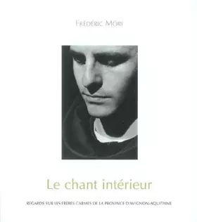 Couverture du produit · Le chant intérieur: Regards sur les frêres carmes de la province d'Avignon-Aquitaine
